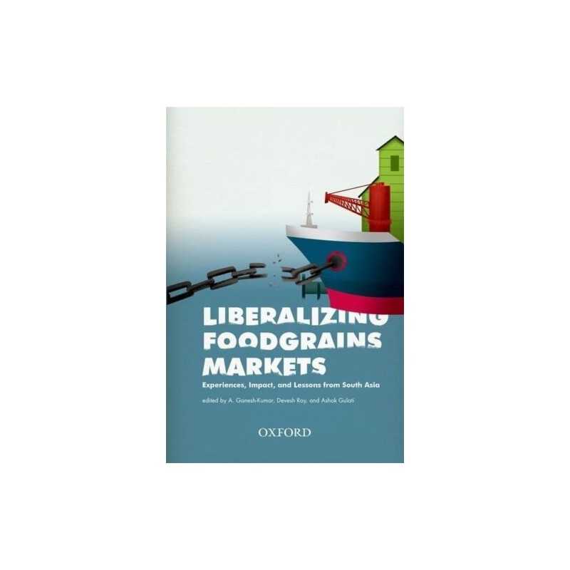 Liberalizing Foodgrains: Experiences, Impacts and Le...