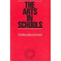 The Arts in Schools: Principles, Practice and Provision Paperback Book