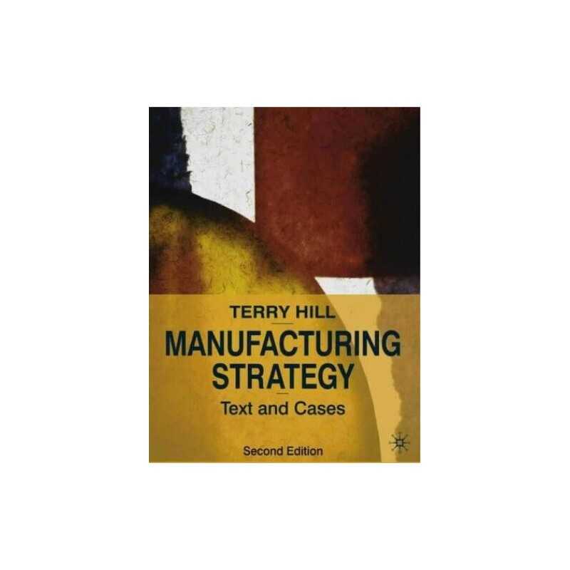 Manufacturing Strategy: Texts and Cases by Hill, Terry Paperback Book