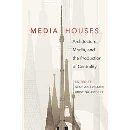 Media Houses: Architecture, Media, and the Productio...