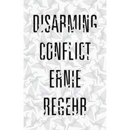 Disarming Conflict, Regehr, Ernie