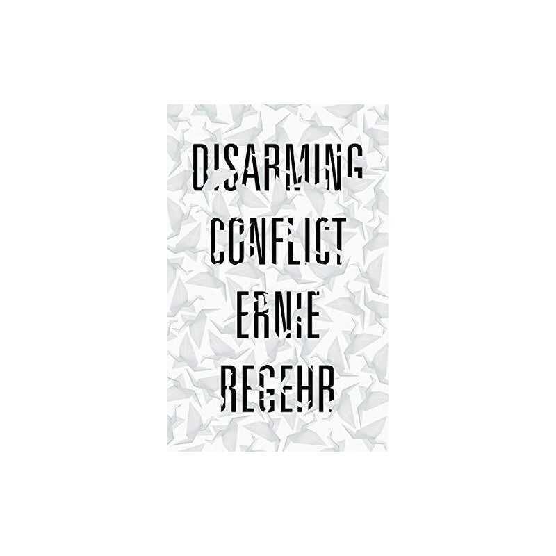 Disarming Conflict, Regehr, Ernie
