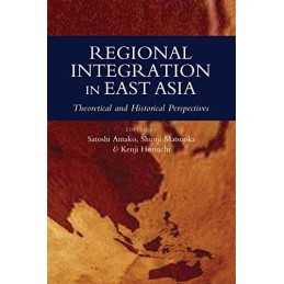 Regional Integration in East Asia: Th..., Satoshi Amako
