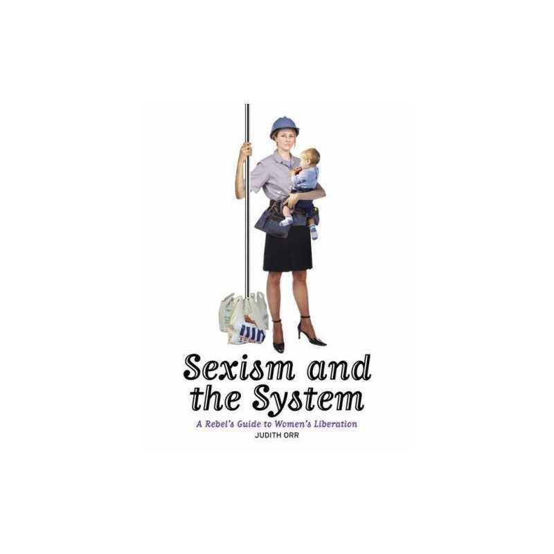Sexism and the System: A Rebels Guide to Womens Lib... by Judith Orr Paperback