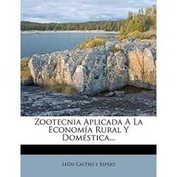 Zootecnia Aplicada A La Economia Rural Y Domestica...