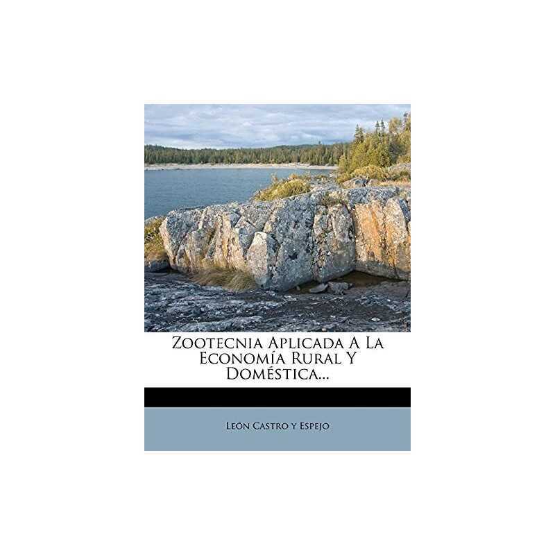 Zootecnia Aplicada A La Economia Rural Y Domestica...