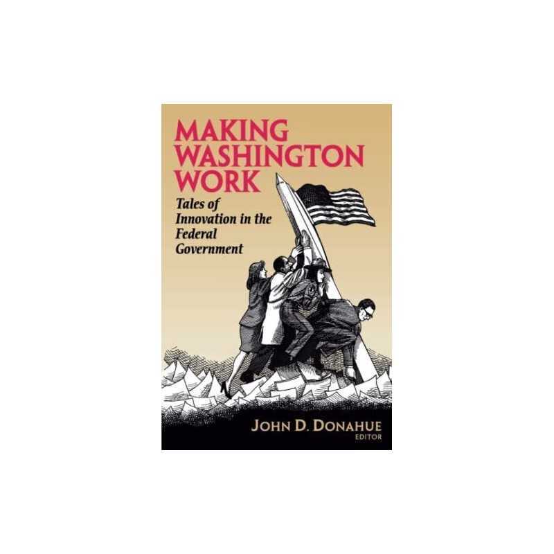 Making Washington Work: Tales of Innovation in the F...
