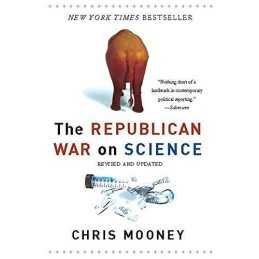 The Republican War on Science, Mooney, Chris