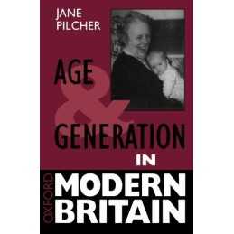 Age And Generation In Modern Britain (Oxford Moder... by Pilcher, Jane Paperback