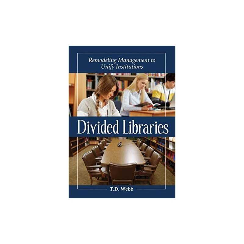Divided Libraries: Remodeling Management to... by T.D. Webb Paperback / softback