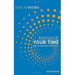 Manage Your Time: How to Work More Effectively (Steps to Success) Paperback Book