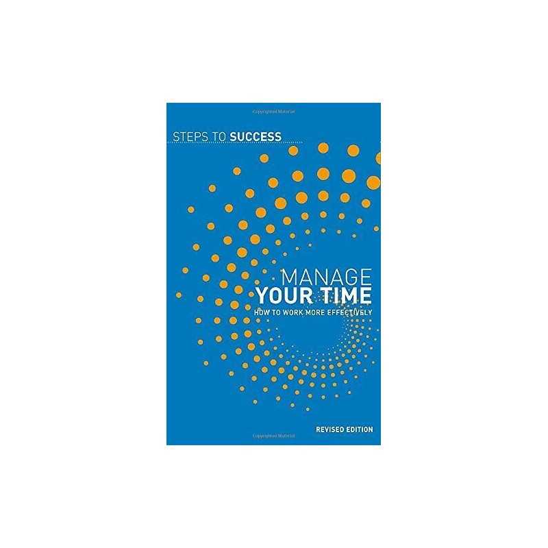 Manage Your Time: How to Work More Effectively (Steps to Success) Paperback Book
