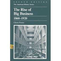 The Rise of Big Business, 1860-1920 (..., Porter, Glenn