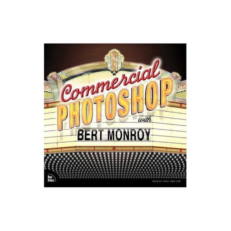 Commercial Photoshop with Bert Monroy ..., Monroy, Bert
