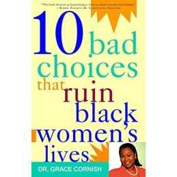 10 Bad Choices That Ruin Black Women by Cornish, Grace Paperback Book