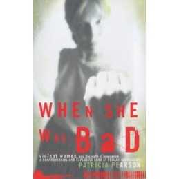 When She Was Bad: Violent Women and the Myth o... by Pearson, Patricia Paperback