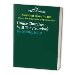 House Churches: Will They Survive?, Noble, John