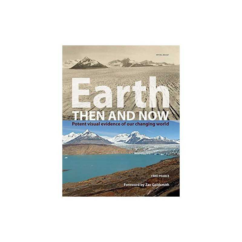 Earth Then & Now (PB): Potent Visual Evidence of Our... by Pearce, Fred Hardback