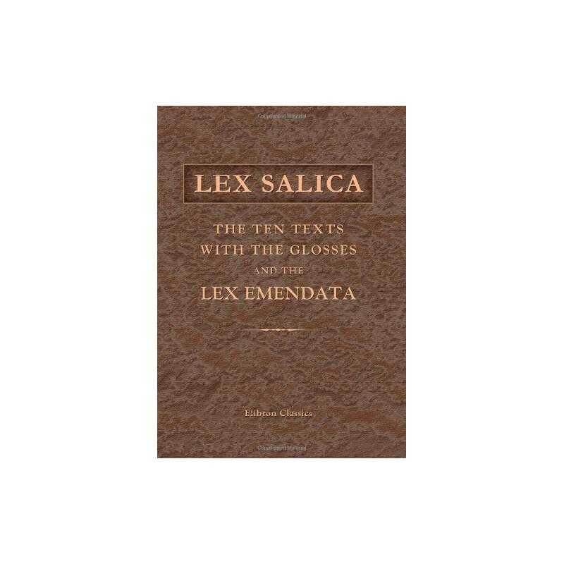 Lex Salica: The Ten Texts with the Gloss..., known, not