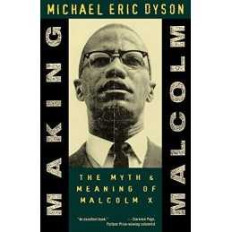 Making Malcolm: The Myth & Meaning ..., Dyson, Michael