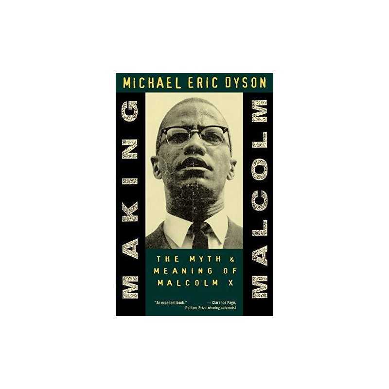 Making Malcolm: The Myth & Meaning ..., Dyson, Michael
