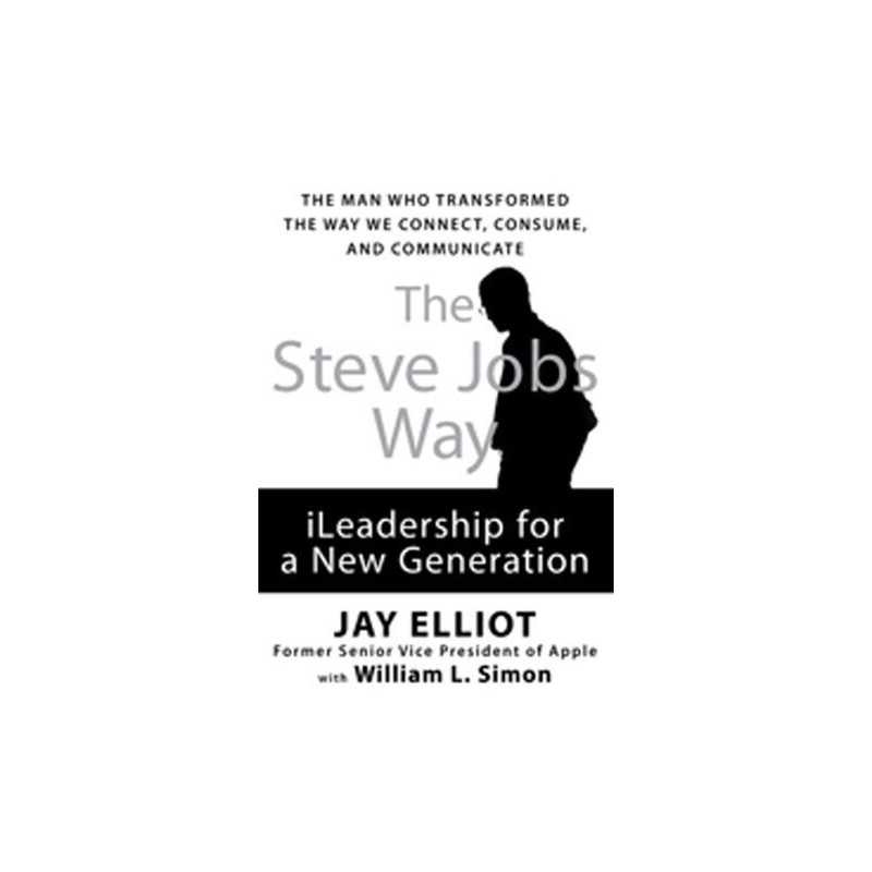 The Steve Jobs Way: ILeadership for a N..., Elliot, Jay