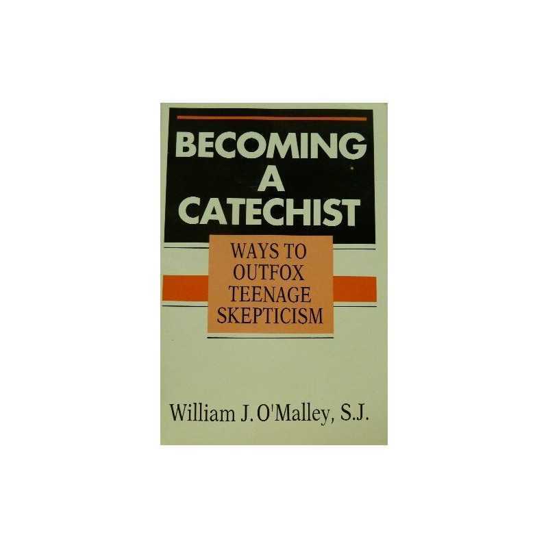 Becoming a Catechist: Ways to Outfo..., OMalley, Willi