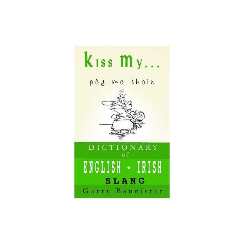 Kiss My ...: A Dictionary of Englis..., Garry Bannister
