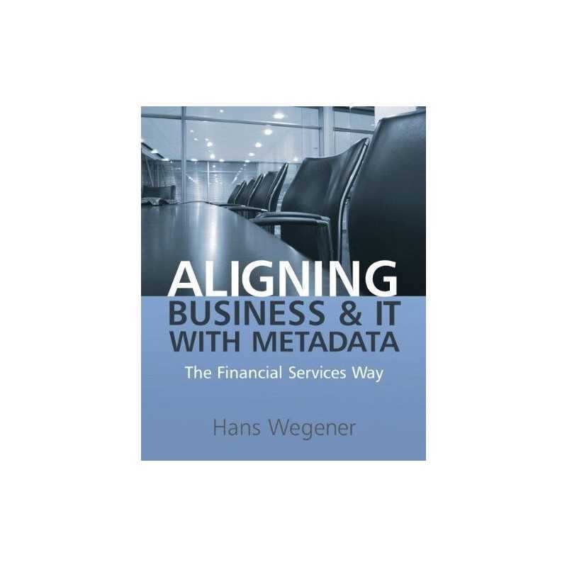 Aligning Business and IT with Metadat..., Wegener, Hans