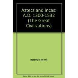 Aztecs and Incas: A.D. 1300-1532 (The Great Civili... by Bateman, Penny Hardback