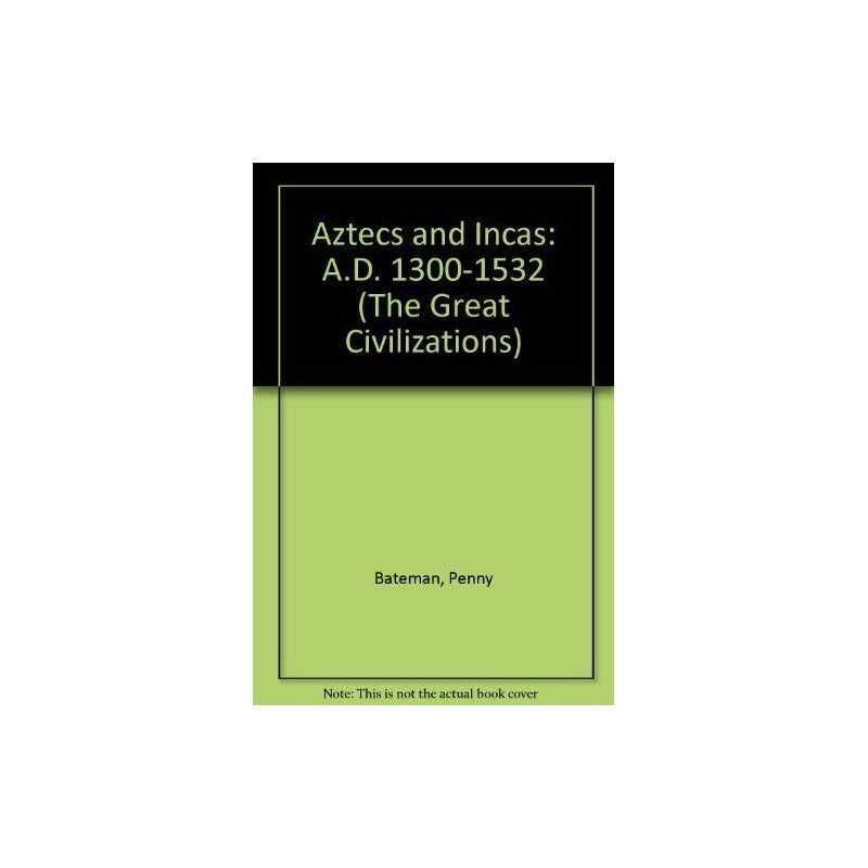 Aztecs and Incas: A.D. 1300-1532 (The Great Civili... by Bateman, Penny Hardback