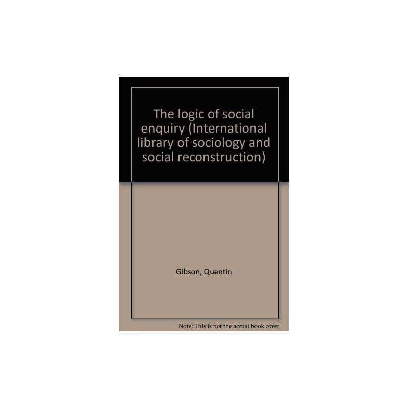 The logic of social enquiry (International library... by Quentin Gibson Hardback