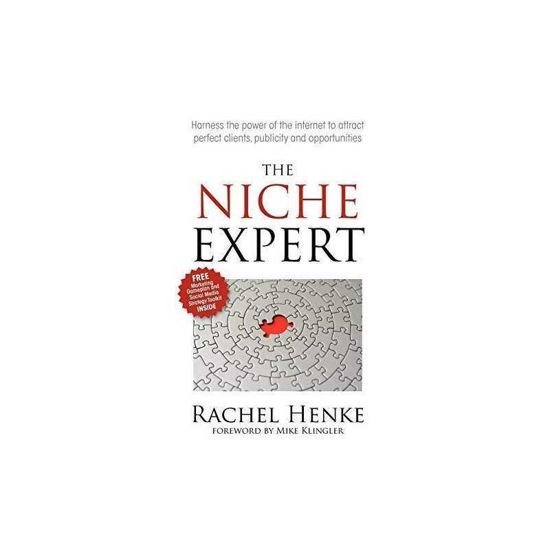 The Niche Expert: Harness the power of the internet to attract perfect clients,
