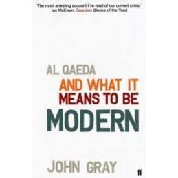 Al Qaeda and What It Means to be Modern by Gray, Professor John Paperback Book