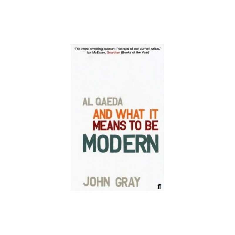 Al Qaeda and What It Means to be Modern by Gray, Professor John Paperback Book
