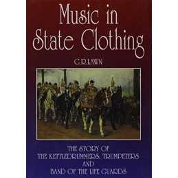 Music in State Clothing: Story of the Trumpeters, Ke... by Lawn, George Hardback