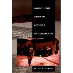 Women and Work in Mexicos Maquiladoras, Cravey, Altha