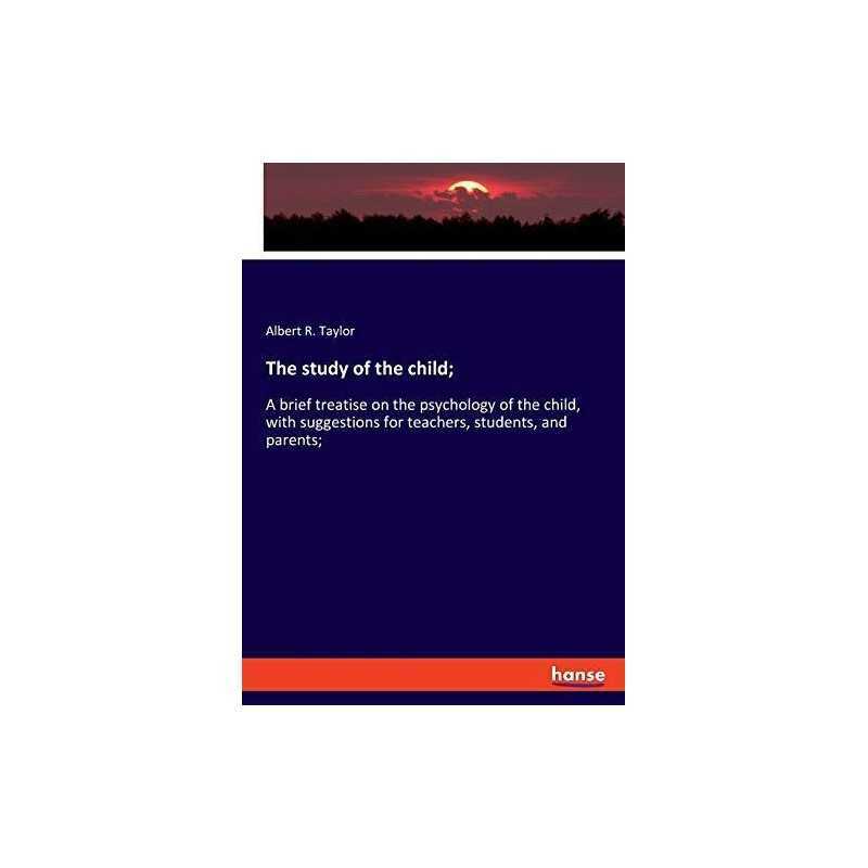 The study of the child,: A brief tr..., Taylor, Albert