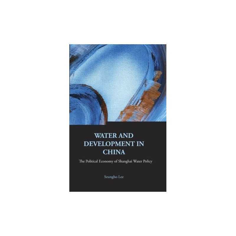 Water and Development in China: The Pol..., Seungho Lee