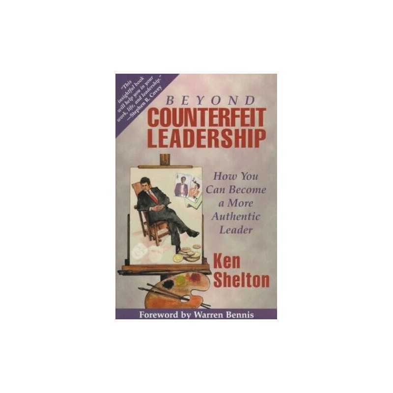 Beyond Counterfeit Leadership: How to Become a More... by Shelton, Ken Paperback