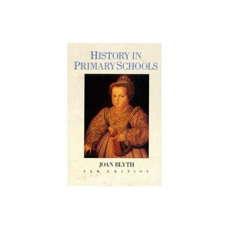 HISTORY IN PRIMARY SCHOOLS: A Practical Approach for T... by BLYTH J E Paperback