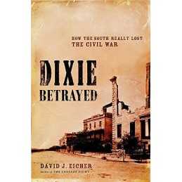 Dixie Betrayed: How The South Really ..., Eicher, David