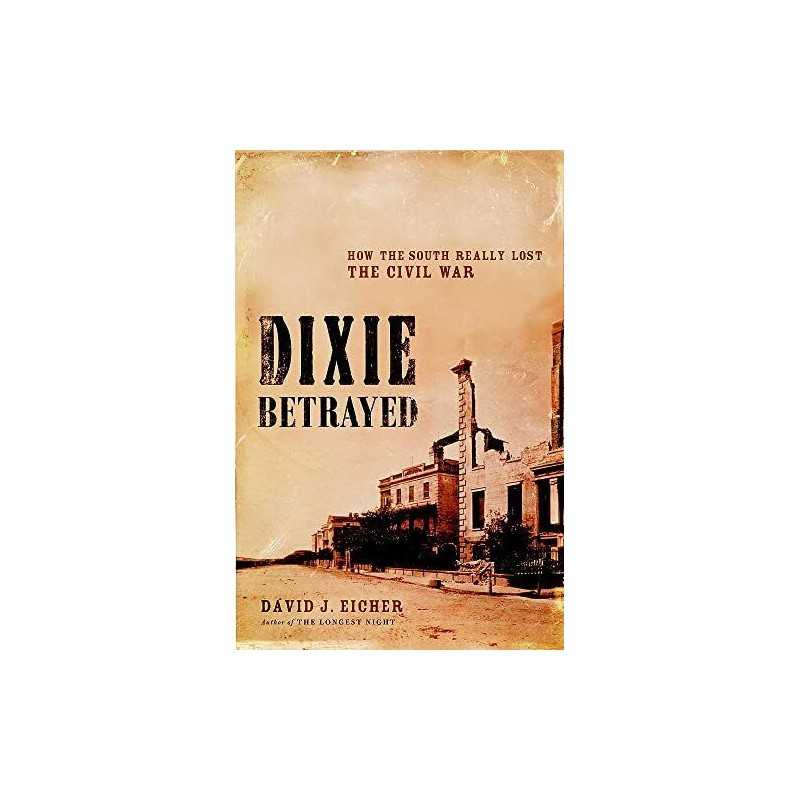 Dixie Betrayed: How The South Really ..., Eicher, David