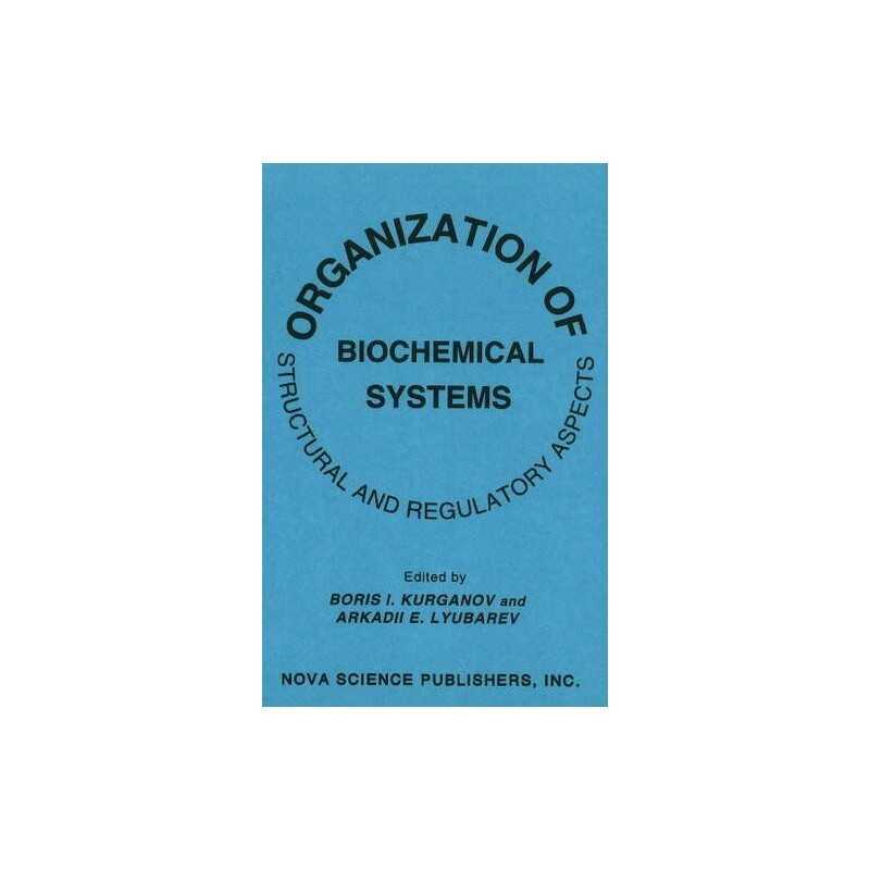 Organization of Biochemical Systems: Structural and ...