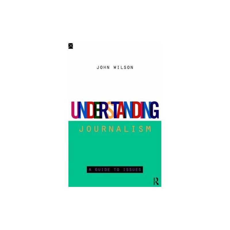 Understanding Journalism: A Guide to Issues (Develo... by Wilson, John Paperback