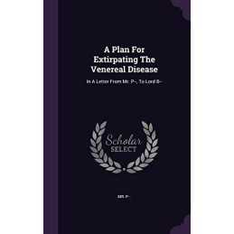 A Plan For Extirpating The Venereal Diseas..., P--, Mr.