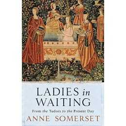 Ladies in Waiting: From the Tudors to the Pr... by Somerset, Lady Anne Paperback