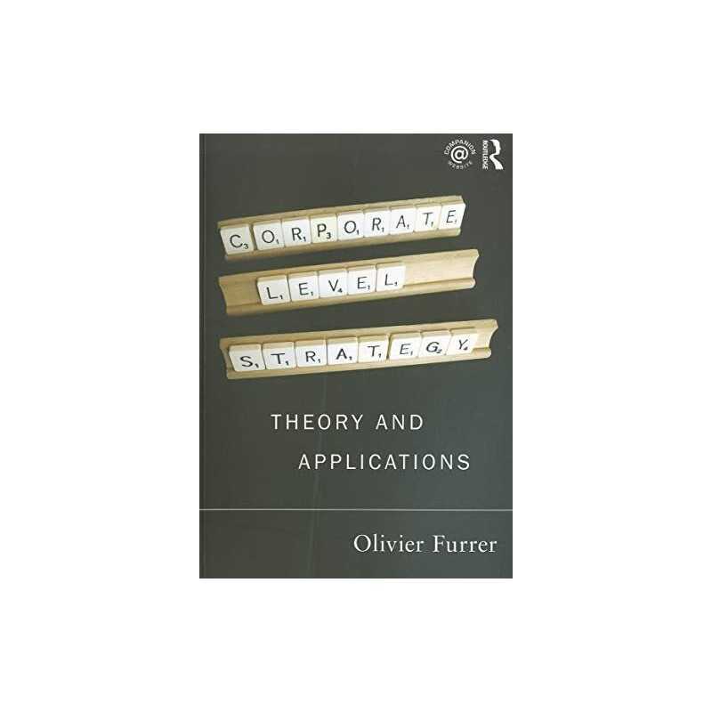 Corporate Level Strategy: Theory an..., Furrer, Olivier