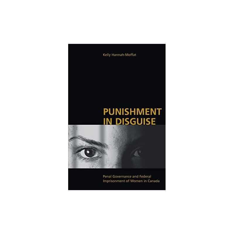 Punishment in Disguise: Penal Gover..., Hannah-Moffat,