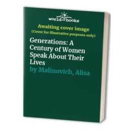 Generations: A Century of Women Speak About Their Lives by Malinovich, Alisa The